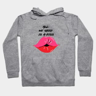 All we need is a kiss Hoodie